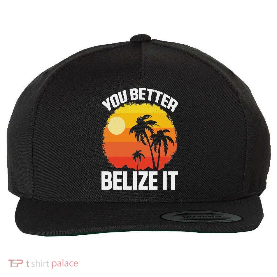 You Better Belize It Funny Belize Vacation Wool Snapback Cap