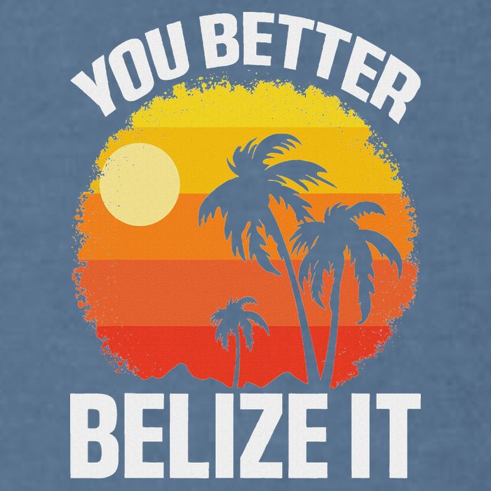 You Better Belize It Funny Belize Vacation Garment-Dyed Sweatshirt