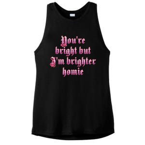 YouRe Bright But IM Brighter Homie Ladies PosiCharge Tri-Blend Wicking Tank