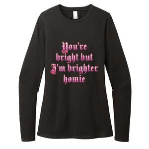 YouRe Bright But IM Brighter Homie Womens CVC Long Sleeve Shirt