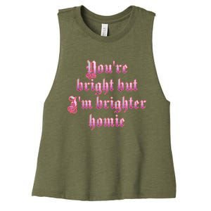 YouRe Bright But IM Brighter Homie Women's Racerback Cropped Tank