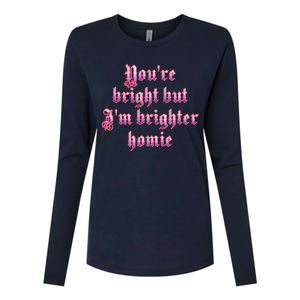 YouRe Bright But IM Brighter Homie Womens Cotton Relaxed Long Sleeve T-Shirt