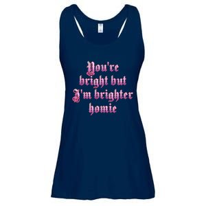 YouRe Bright But IM Brighter Homie Ladies Essential Flowy Tank