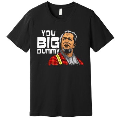 You Big Dummy Son In Sanford City Premium T-Shirt