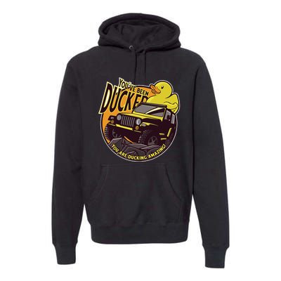 YouVe Been Ducked! Duck Off Road Vehicle Mallard Premium Hoodie