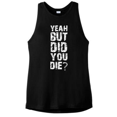 Yeah But Did You Die Ladies PosiCharge Tri-Blend Wicking Tank