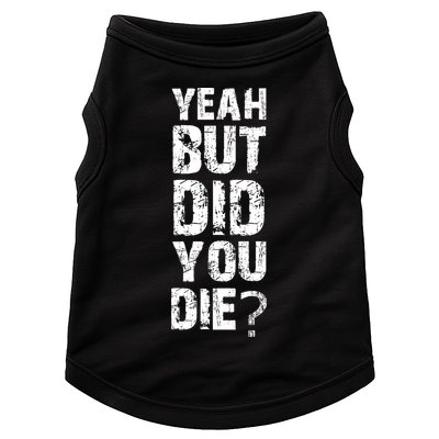 Yeah But Did You Die Doggie Tank