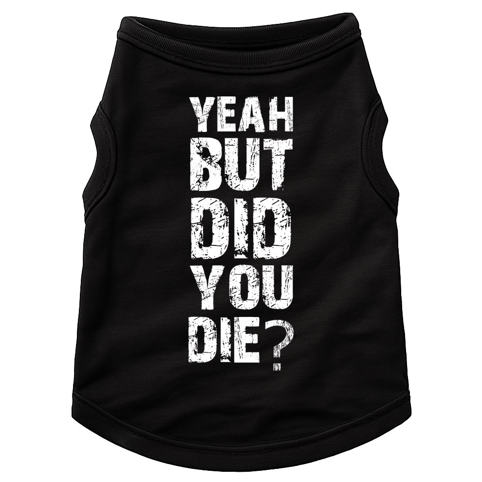 Yeah But Did You Die Doggie Tank