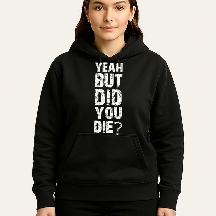 Yeah But Did You Die Hoodie