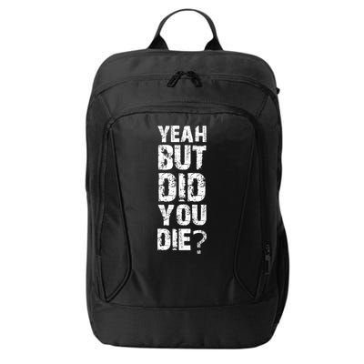 Yeah But Did You Die City Backpack