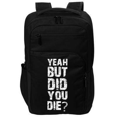 Yeah But Did You Die Impact Tech Backpack