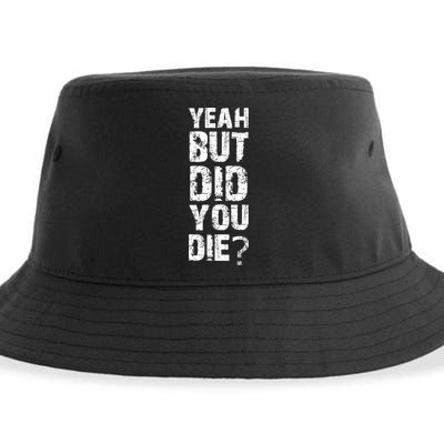 Yeah But Did You Die Sustainable Bucket Hat