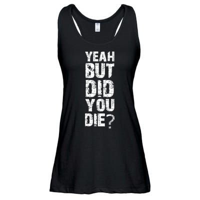 Yeah But Did You Die Ladies Essential Flowy Tank