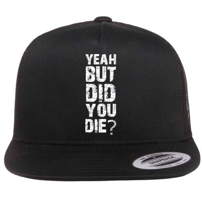 Yeah But Did You Die Flatbill Hat