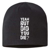 Yeah But Did You Die Sustainable Beanie