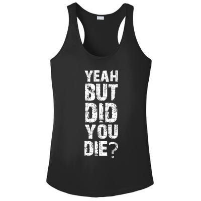 Yeah But Did You Die Ladies PosiCharge Competitor Racerback Tank
