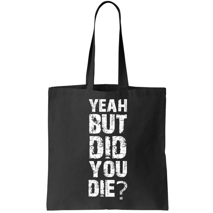 Yeah But Did You Die Bag