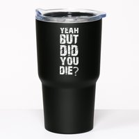 Yeah But Did You Die Tumbler