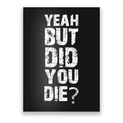 Yeah But Did You Die Poster