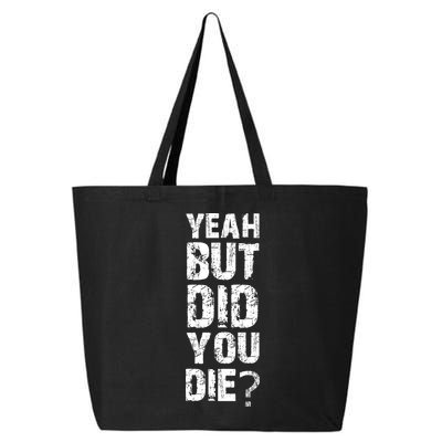 Yeah But Did You Die 25L Jumbo Tote