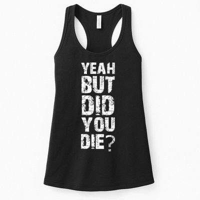 Yeah But Did You Die Womens Tank Top