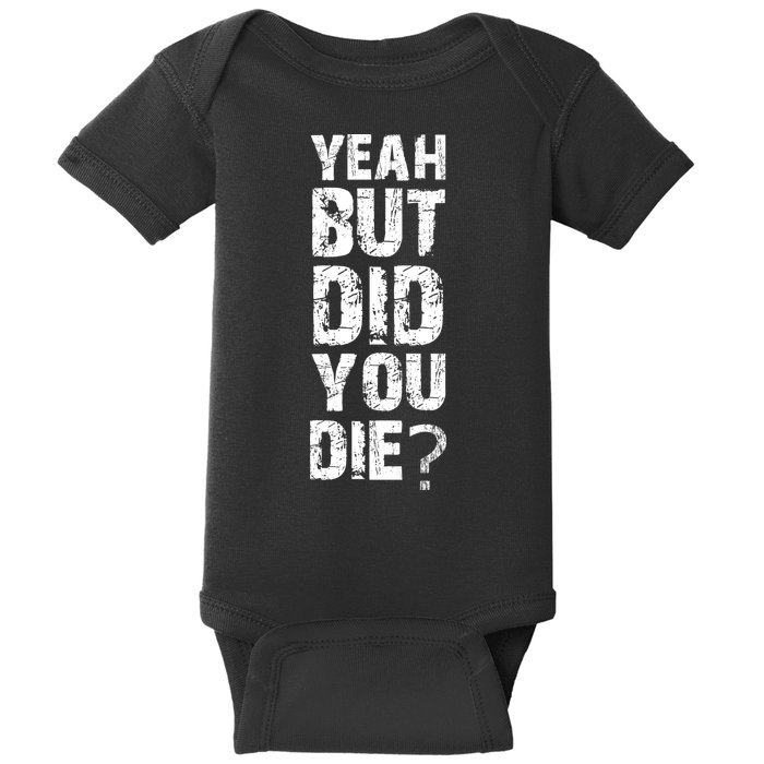 Yeah But Did You Die Baby Bodysuit