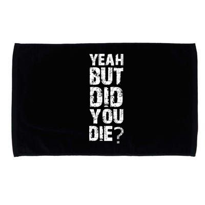 Yeah But Did You Die Microfiber Hand Towel