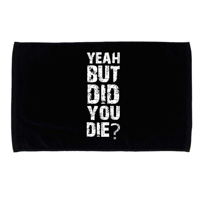 Yeah But Did You Die Microfiber Hand Towel