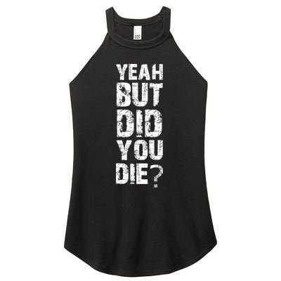 Yeah But Did You Die Women's Perfect Tri Rocker Tank