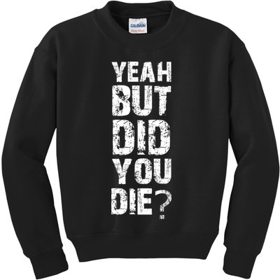 Yeah But Did You Die Kids Sweatshirt