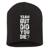 Yeah But Did You Die Short Acrylic Beanie