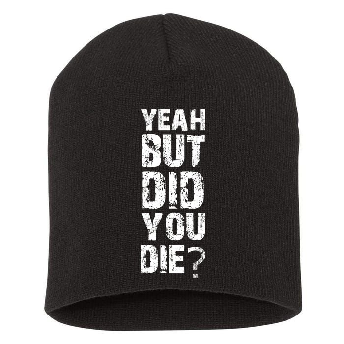 Yeah But Did You Die Short Acrylic Beanie