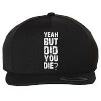 Yeah But Did You Die Wool Snapback Cap