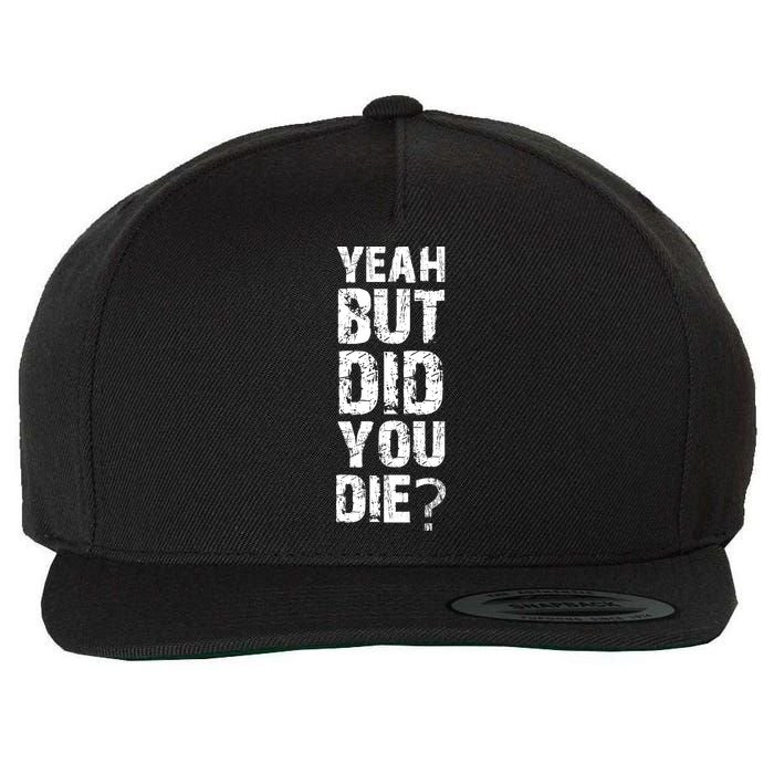 Yeah But Did You Die Wool Snapback Cap
