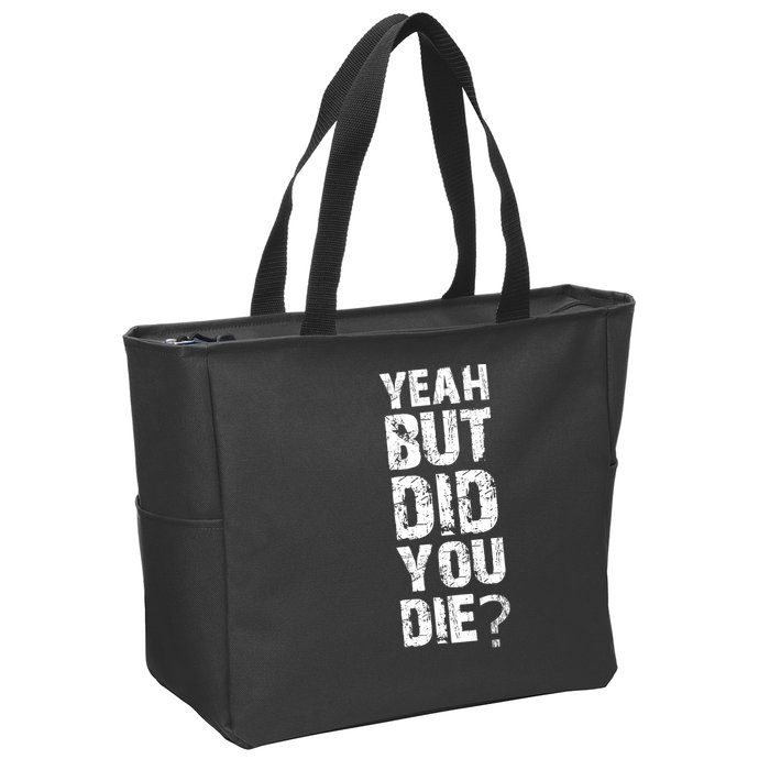 Yeah But Did You Die Zip Tote Bag