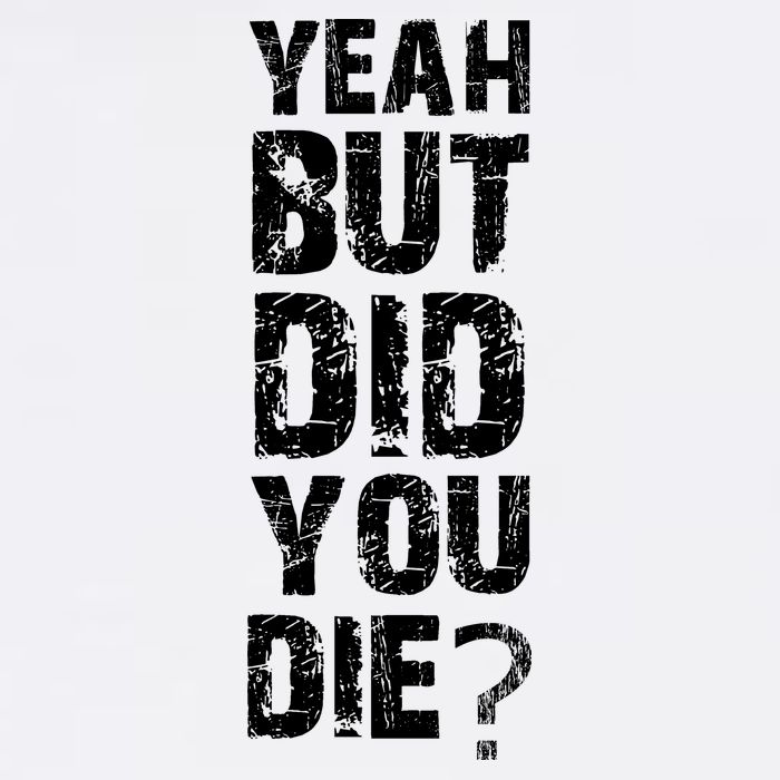 Yeah But Did You Die Garment-Dyed Sweatshirt