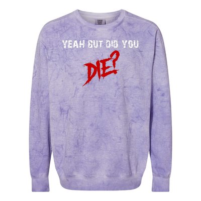 Yeah But Did You Die Colorblast Crewneck Sweatshirt