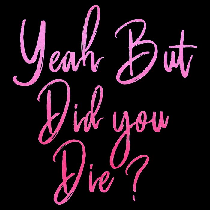 Yeah But Did You Die Funny Gym Fitness Workout Women's V-Neck T-Shirt