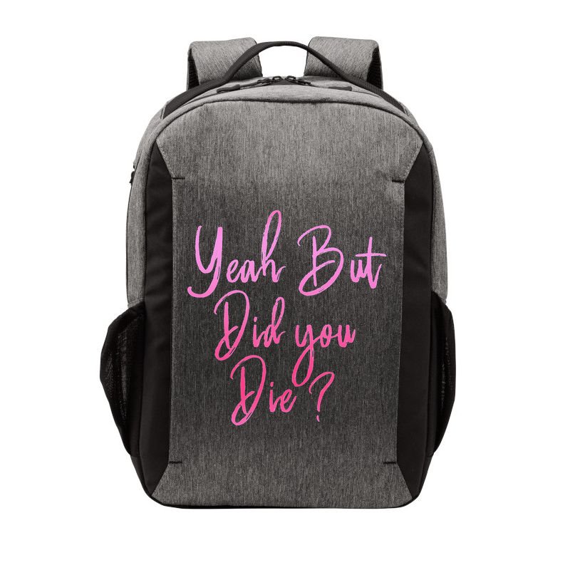 Yeah But Did You Die Funny Gym Fitness Workout Vector Backpack