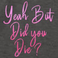 Yeah But Did You Die Funny Gym Fitness Workout Vector Backpack