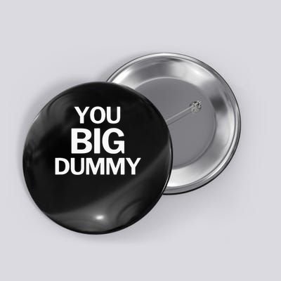 You Big Dummy Funny Button