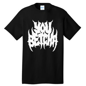 You Betcha Death Metal Tall T-Shirt