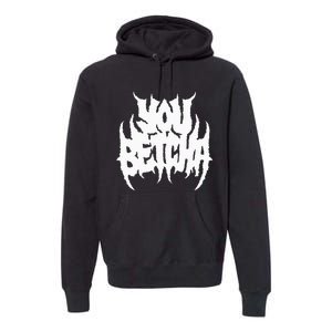 You Betcha Death Metal Premium Hoodie