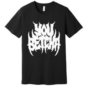 You Betcha Death Metal Premium T-Shirt