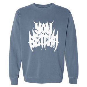 You Betcha Death Metal Garment-Dyed Sweatshirt