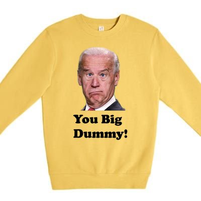 You Big Dummy Joe Biden Premium Crewneck Sweatshirt