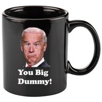 You Big Dummy Joe Biden 11oz C Handle Ceramic Mug