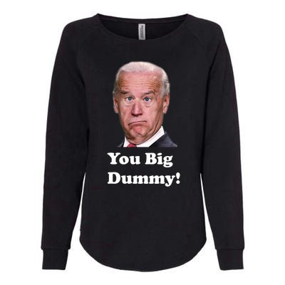 You Big Dummy Joe Biden Womens California Wash Sweatshirt