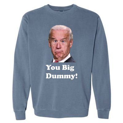 You Big Dummy Joe Biden Garment-Dyed Sweatshirt