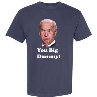 You Big Dummy Joe Biden Garment-Dyed Heavyweight T-Shirt